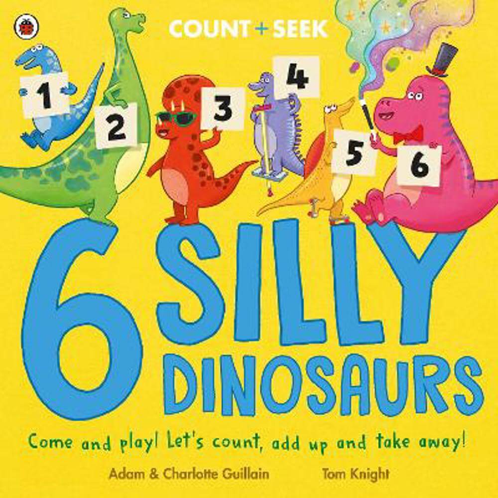 6 Silly Dinosaurs: a counting and number bonds picture book (Paperback) - Adam Guillain